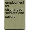 Employment For Discharged Soldiers And Sailors door Service United States.