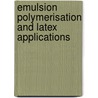Emulsion Polymerisation And Latex Applications door Eric S. Daniels
