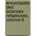 Encyclopdie Des Sciences Religieuses, Volume 6