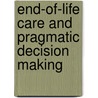 End-Of-Life Care and Pragmatic Decision Making door D. Micah Hester