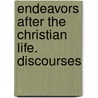 Endeavors After The Christian Life. Discourses door James Martineau