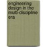 Engineering Design In The Multi-Discipline Era