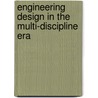 Engineering Design In The Multi-Discipline Era door Philip John