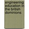 Engineering Education in the British Dominions door Institution Of