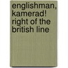 Englishman, Kamerad! Right Of The British Line by Unknown
