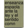 Enseanza Espaola Ante La Ley y El Sentido Comn by Manuel Polo Y. Peyrolón