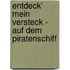 Entdeck' mein Versteck - Auf dem Piratenschiff