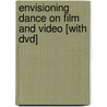 Envisioning Dance On Film And Video [with Dvd] by Judy Mitoma