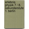 Erlebnis Physik 7 / 8. Sekundarstufe 1. Berlin by Unknown