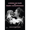 Eroticism And Death In Theatre And Performance door Karoline Gritzner