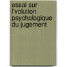Essai Sur L'Volution Psychologique Du Jugement door Theodore Ruyssen