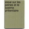 Essai Sur Les Peines Et Le Systme Pnitentiaire by Ie Franois Isidore Alauzet