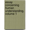 Essay Concerning Human Understanding, Volume 1 by Locke John Locke