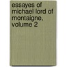 Essayes of Michael Lord of Montaigne, Volume 2 door Michel De Montaigne