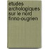Etudes Archologiques Sur Le Nord Finno-Ougrien