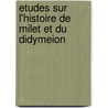 Etudes Sur L'Histoire De Milet Et Du Didymeion door Bernard Haussoullier