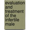 Evaluation and Treatment of the Infertile Male door Onbekend