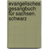 Evangelisches Gesangbuch für Sachsen. Schwarz door Onbekend