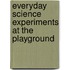 Everyday Science Experiments At The Playground