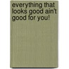 Everything That Looks Good Ain't Good for You! door Gwen Cannon