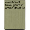 Evolution of Travel Genre in Arabic Literature by Fathi El-Shihibi
