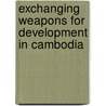 Exchanging Weapons for Development in Cambodia door Geofrey Mugumya