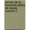 Exmen de La Hacienda Pblica de Espaa, Volume 3 door Francisco Augusto Conte