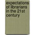 Expectations of Librarians in the 21st Century