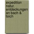 Expedition Natur. Entdeckungen an Bach & Teich