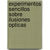 Experimentos Sencillos Sobre Ilusiones Opticas door Michael A. DiSpezio