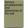 Famous Privateersmen And Adventures Of The Sea by Charles Haven Ladd Johnston