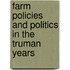 Farm Policies and Politics in the Truman Years