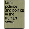 Farm Policies and Politics in the Truman Years door Allen J. Matusow