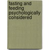 Fasting And Feeding Psychologically Considered door Lyttleton Forbes Winslow