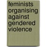 Feminists Organising Against Gendered Violence door Lesley McMillan