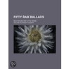 Fifty Bab Ballads; Much Sound And Little Sense by William Schwenk Gilbert