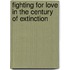 Fighting for Love in the Century of Extinction