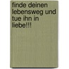 Finde Deinen Lebensweg Und Tue Ihn In Liebe!!! door Pierre A. Kraft
