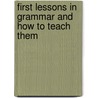 First Lessons In Grammar And How To Teach Them by T. Frazer