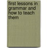First Lessons In Grammar And How To Teach Them door T. Frazer