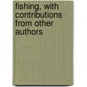 Fishing, with Contributions from Other Authors by Henry Cholmondeley-Pennell