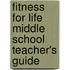 Fitness for Life Middle School Teacher's Guide