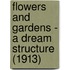 Flowers And Gardens - A Dream Structure (1913)