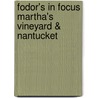 Fodor's in Focus Martha's Vineyard & Nantucket door Fodor Travel Publications