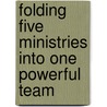 Folding Five Ministries Into One Powerful Team door Ben R. Peters
