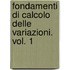 Fondamenti Di Calcolo Delle Variazioni. Vol. 1