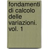 Fondamenti Di Calcolo Delle Variazioni. Vol. 1 by Leonida Tonelli