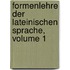 Formenlehre Der Lateinischen Sprache, Volume 1