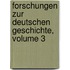 Forschungen Zur Deutschen Geschichte, Volume 3