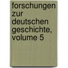 Forschungen Zur Deutschen Geschichte, Volume 5 door Bayerische Akademie Der Wissenschaften. Historische Kommission